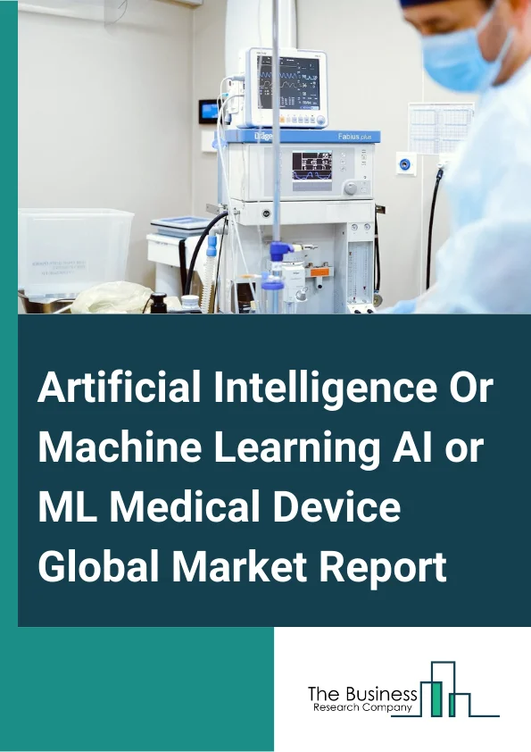 Artificial Intelligence Or Machine Learning (AI/ML) Medical Device Global Market Report 2025 – By Product (System Or Hardware, Software-As-A Medical Devices), By Clinical Area (Radiology, Cardiology, Hematology, Other Clinical Areas), By End-User (Hospitals And Healthcare Providers, Patients, Pharmaceuticals And Biotechnology Companies, Healthcare payers, Other End-Users) – Market Size, Trends, And Global Forecast 2025-2034