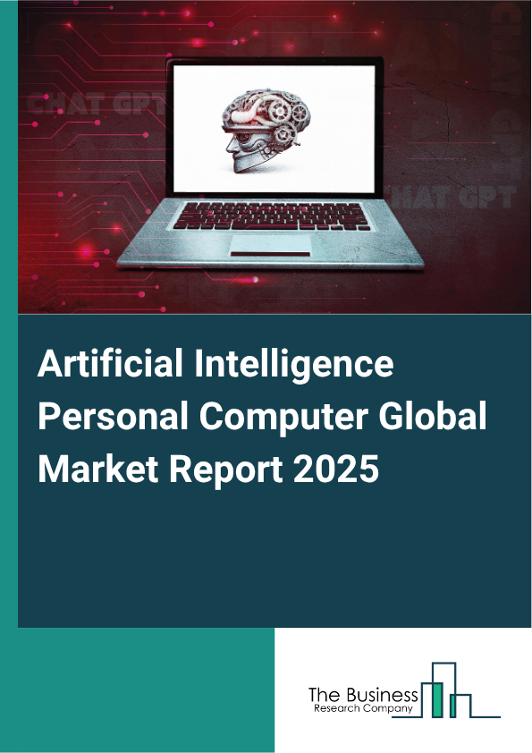 Global Artificial Intelligence Personal Computer Market Report 2025