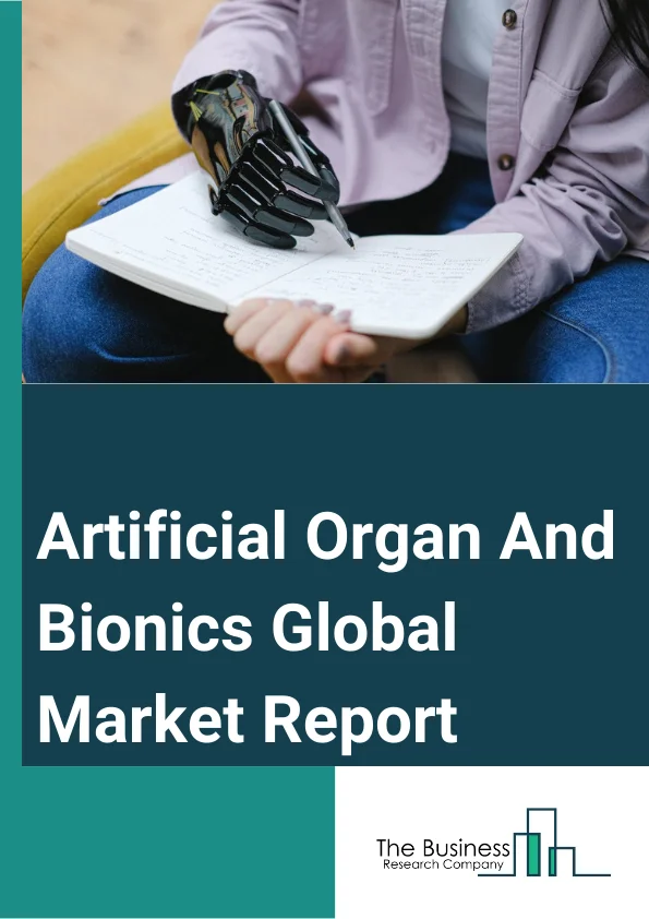 Artificial Organ And Bionics Global Market Report 2025 – By Product (Artificial Organs, Artificial Bionics ), By Fixation Type (Implantable And Externally-Worn, Cardiac Bionics And Brain Bionics ), By Technology (Mechanical Bionics, Electronic Bionics
 ) – Market Size, Trends, And Global Forecast 2025-2034
