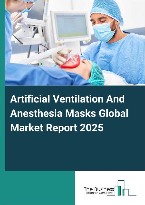 Global Artificial Ventilation And Anesthesia Masks Market Report 2025