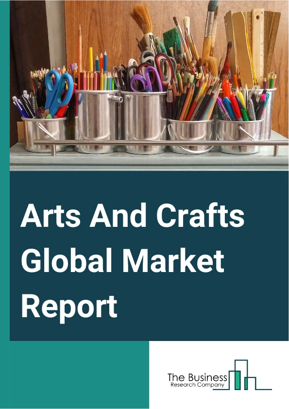 Global Arts And Crafts Market Report 2025