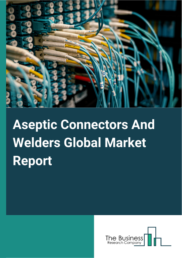 Global Aseptic Connectors And Welders Market Report 2025