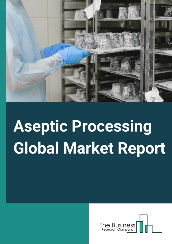 Aseptic Processing Global Market Report 2025 – By Equipment Type (Processing Equipment, Packaging Equipment), By Material (Paper & Paperboard, Metal, Glass, Plastic), By Application (Beverages, Food, Pharmaceuticals, Other Applications) – Market Size, Trends, And Global Forecast 2025-2034
