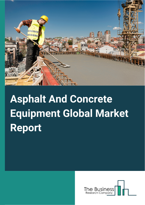 Global Asphalt And Concrete Equipment Market Report 2025