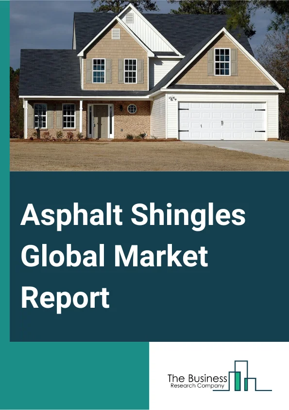 Asphalt Shingles Global Market Report 2024 