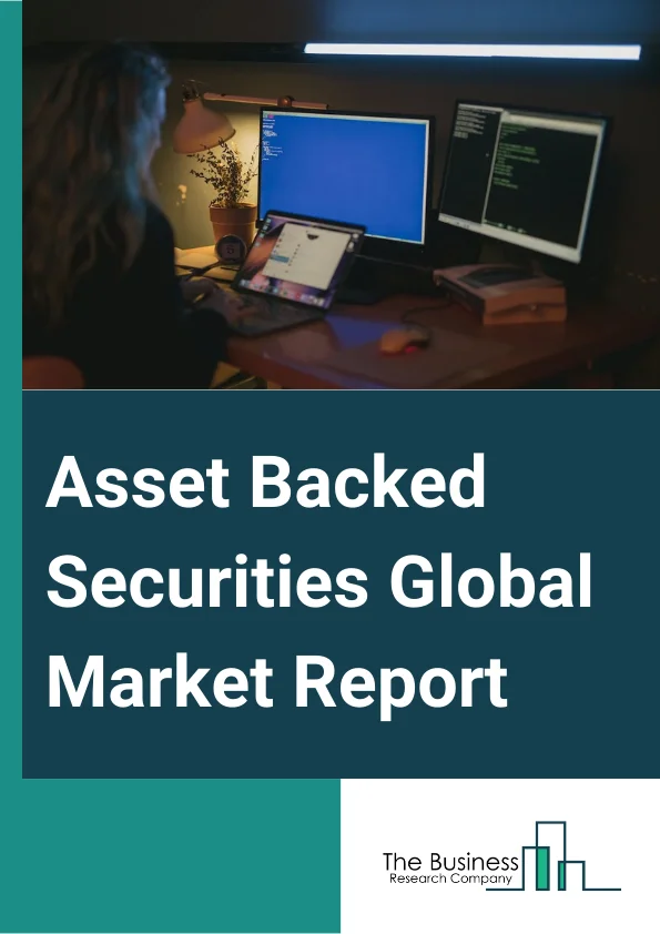 Asset-Backed Securities Global Market Report 2025 – By Type (Existing Assets, Future Cash Flow), By Application (Real Estate, Travel, Finance, Healthcare, Education), By Downstream Industry (Small And Medium Enterprises (SME), Large Enterprise) – Market Size, Trends, And Global Forecast 2025-2034