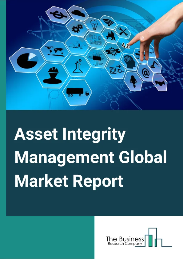 Asset Integrity Management Global Market Report 2023 – By Service Type (Non Destructive Testing (NDT), Risk Based Inspection (RBI), Corrosion Management, Pipeline Integrity Management, Hazard Identification (HAZID) Study, Structural Integrity Management, Other Services Types), By End Use Industry (Oil And Gas, Power, Mining, Aerospace, Other End Users) – Market Size, Trends, And Global Forecast 2023-2032
