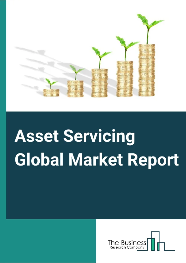 Asset Servicing Global Market Report 2024 – By Service (Fund Services, Custody and Accounting, Outsourcing Services, Securities Lending), By Enterprise Size (Large Enterprises, Medium and Small Enterprises), By End User (Capital Markets, Wealth Management Firms) – Market Size, Trends, And Global Forecast 2024-2033