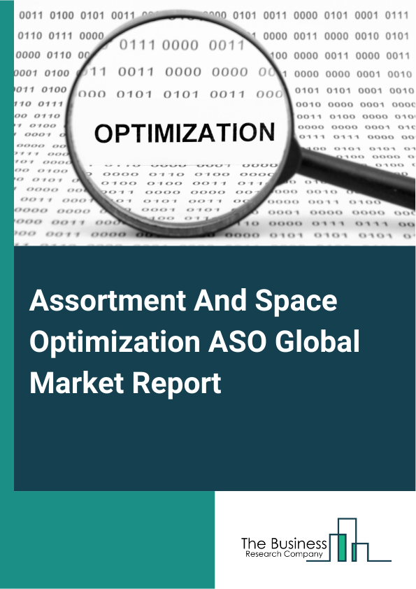 Global Assortment And Space Optimization ASO Market Report 2025