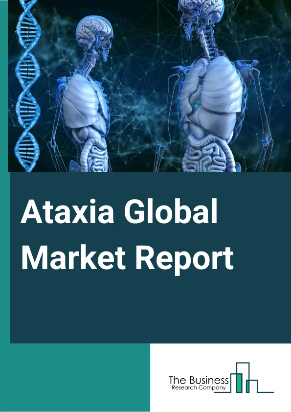Ataxia Global Market Report 2024 – By Type (Friedreich's Ataxia, Ataxia-telangiectasia, Episodic Ataxia, Other Types), By Product (Treatment, Diagnosis), By Dosage Form (Solid, Liquids, Other Dosage Forms), By Route of Administration (Oral, Parenteral, Other Routes of Administration), By End User (Hospital, Clinics, Home Healthcare, Other End-Users) – Market Size, Trends, And Global Forecast 2024-2033