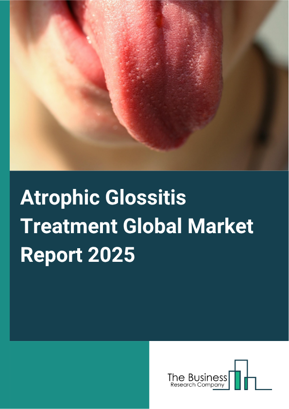 Global Atrophic Glossitis Treatment Market Report 2025