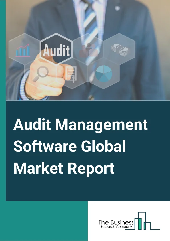 Audit Management Software Global Market Report 2024 – By Component (Solution, Services), By Deployment Mode (On-Premise, Cloud), By Organization Size (Large Enterprises, Small and Medium Enterprises), By Industry Vertical (BFSI, Retail and E-commerce, Manufacturing, Government and Defense, Energy and Utilities, IT and Telecom, Education, Healthcare, Other Industries) – Market Size, Trends, And Global Forecast 2024-2033
