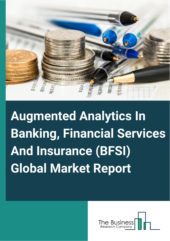Global Augmented Analytics In Banking, Financial Services And Insurance (BFSI) Market Report 2025