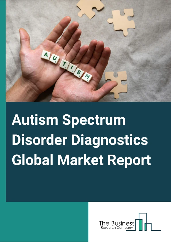 Autism Spectrum Disorder Diagnostics Global Market Report 2025 – By Type (Autistic Disorder, Asperger Syndrome, Pervasive Development Disorder (PDD), Other Types), By Service (Behavioral Approaches, Early Intervention, Medication, Other Services), By Distribution Channel (Hospital Pharmacies, Drug Stores And Retail Pharmacies, Online Pharmacies) – Market Size, Trends, And Global Forecast 2025-2034