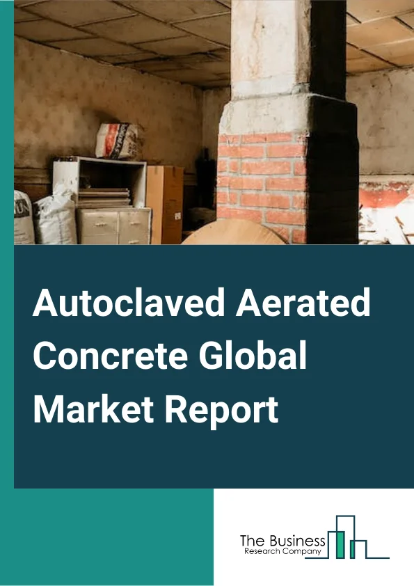 Autoclaved Aerated Concrete Global Market Report 2024 – By Type (Block, Lintel, Panel, Other Types), By Application (Construction Material, Roof Insulation, Roof Sub Bases, Bridge Sub-Structures, Concrete Pipes, Void Filling, Other Applications), By End User (Residential, Non-residential) – Market Size, Trends, And Global Forecast 2024-2033