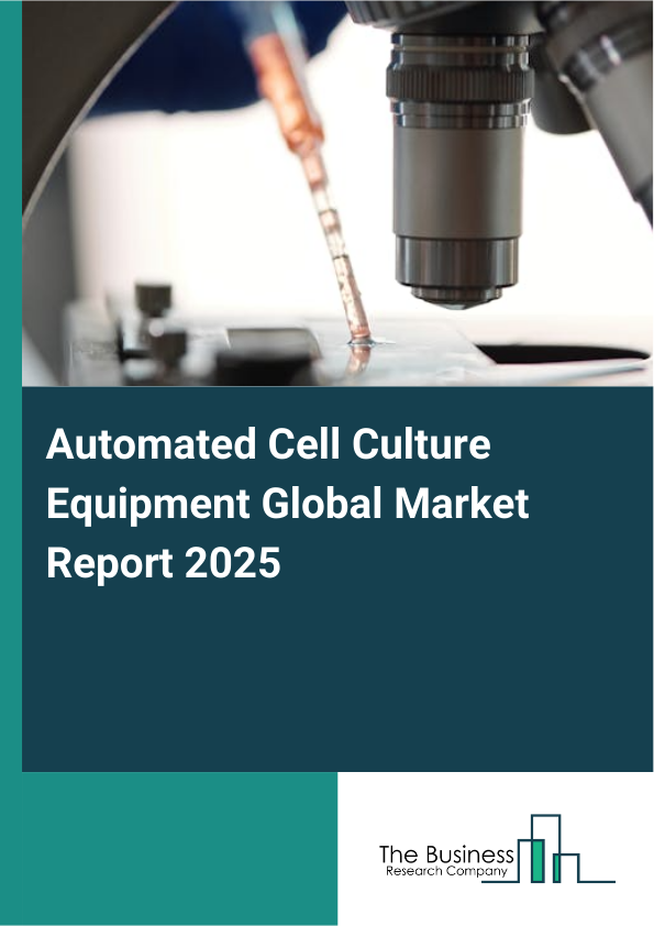 Global Automated Cell Culture Equipment Market Report 2025