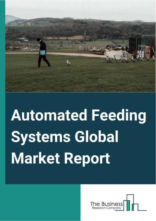 Automated Feeding Systems Global Market Report 2025 – By Type (Rail-Guided Feeding Systems, Conveyor Feeding Systems, Self-Propelled Feeding Systems, Other Types), By Offering (Software, Hardware, Services), By Function (Controlling, Mixing, Filling And Screening, Other Functions), By Technology (Robotics And Telemetry, Guidance And Remote Sensing Technology, Radio Frequency Identification (RFID) Technology, Other Technologies), By Livestock (Poultry, Swine, Ruminants, Equine, Other Livestocks) – Market Size, Trends, And Global Forecast 2025-2034