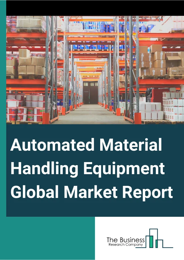 Automated Material Handling Equipment Global Market Report 2024 – By Product (Robot, ASRS, Conveyors And Sortation Systems, Cranes, WMS, AGV), By System Type (Unit Load Material Handling, Bulk Load Material Handling), By Vertical (Automotive, Metals And Heavy Machinery, Food And Beverages, Chemicals, Healthcare, 3PL, Semiconductors And Electronics, Aviation, E-Commerce, Other Verticals) – Market Size, Trends, And Global Forecast 2024-2033