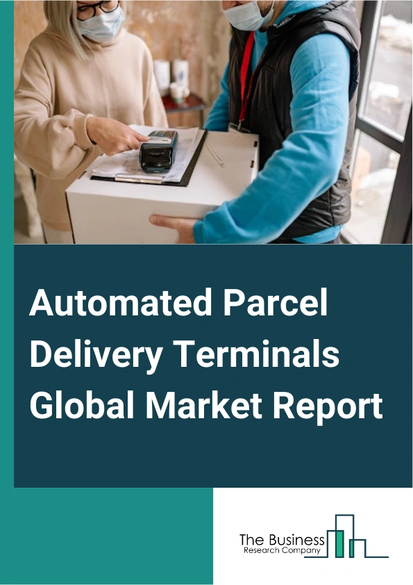 Global Automated Parcel Delivery Terminals Market Report 2025