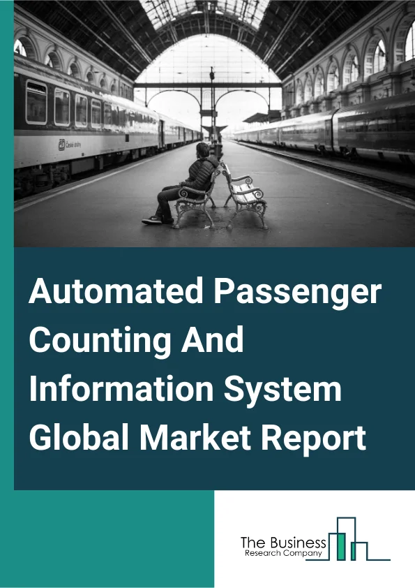 Global Automated Passenger Counting And Information System Market Report 2025