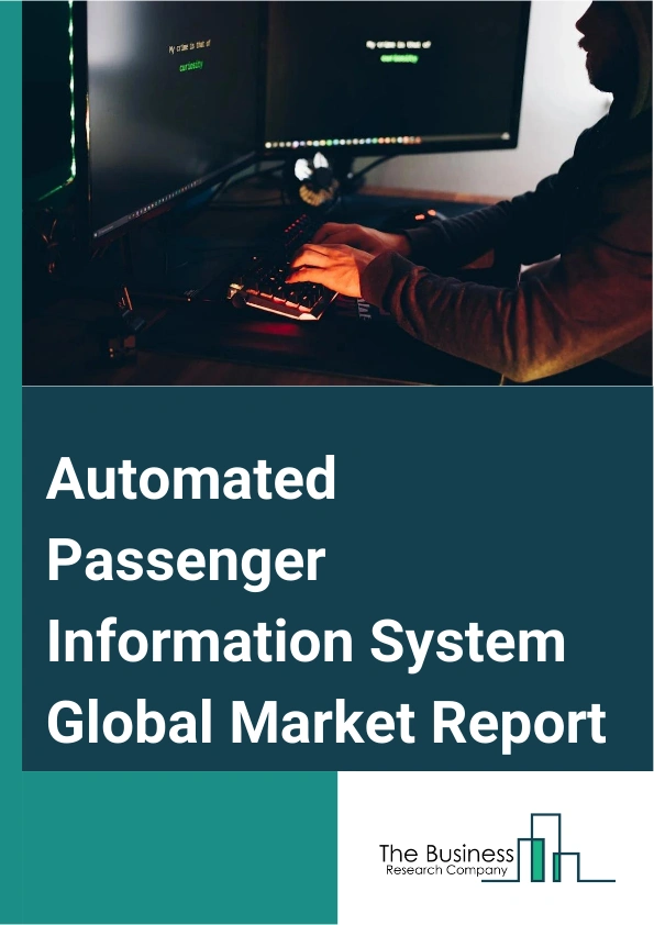 Automated Passenger Information System Global Market Report 2025 – By Type (Passenger Information Display Systems, Emergency Communication Systems, Passenger Information Announcement Systems, Infotainment Systems, Passenger Information Mobile Applications, Other Types), By Component (Hardware, Software), By Application (Buses, Trains, Ferryboats, Other Applications), By End-User (Private Transportation Operators, Public Transport Authorities) – Market Size, Trends, And Global Forecast 2025-2034