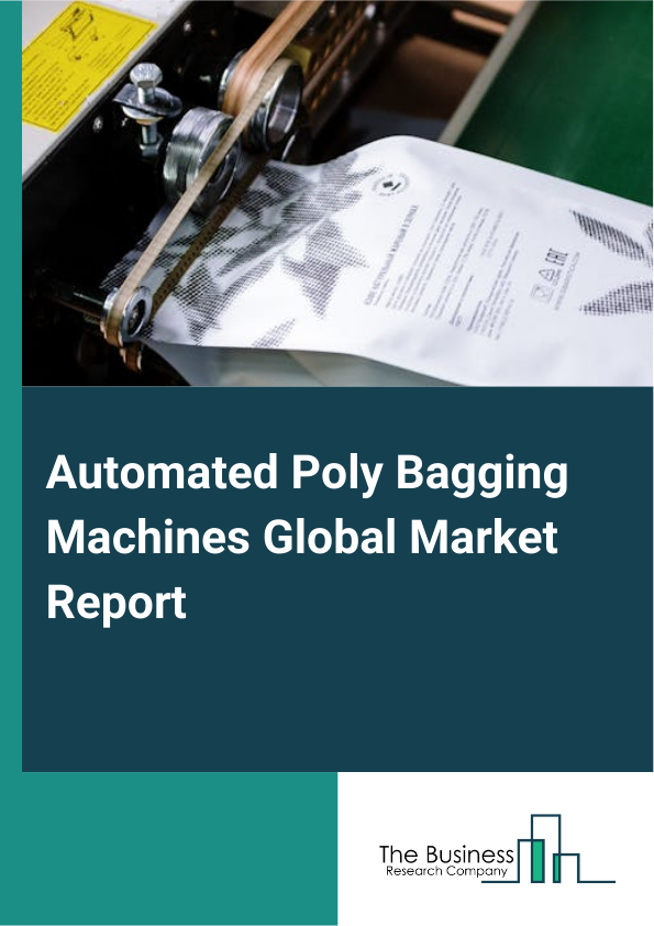 Global Automated Poly Bagging Machines Market Report 2025