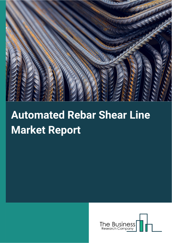 Automated Rebar Shear Line Market Report Infographic Image