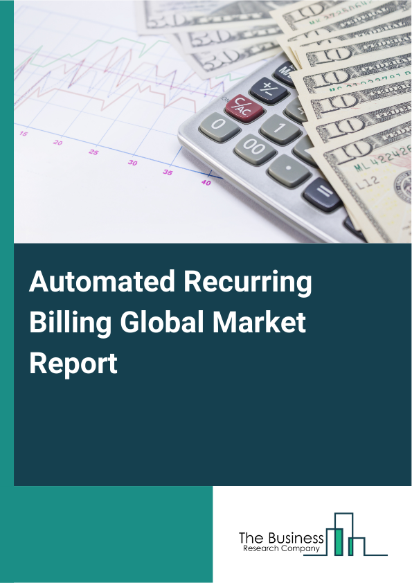 Global Automated Recurring Billing Market Report 2025