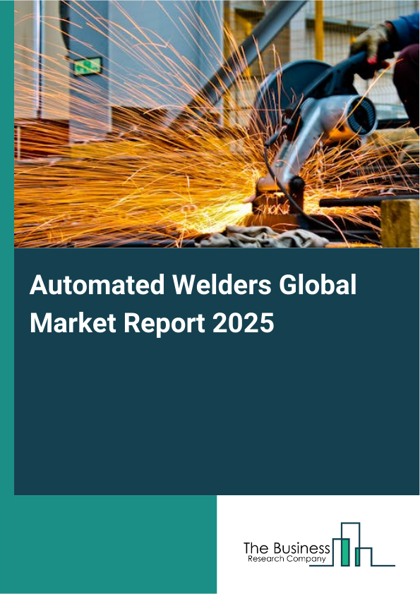 Global Automated Welders Market Report 2025