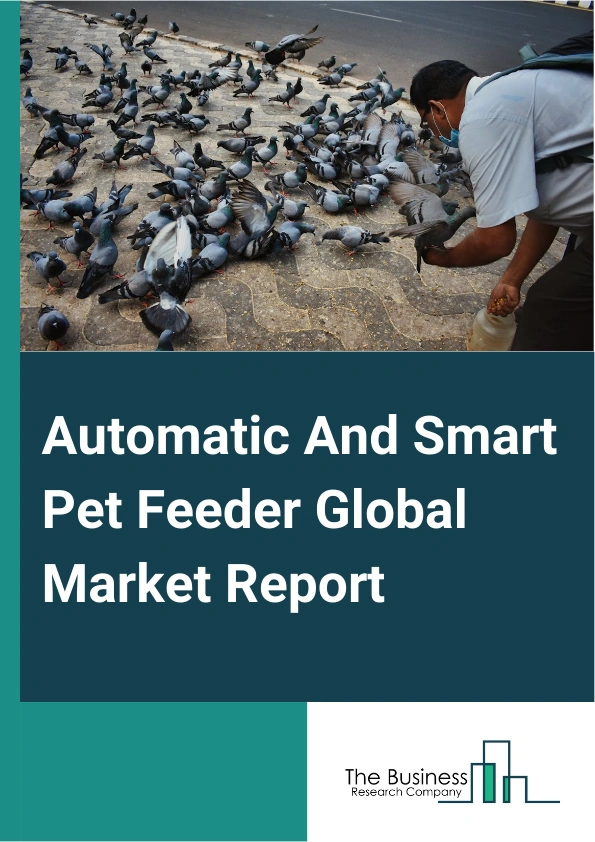 Automatic And Smart Pet Feeder Global Market Report 2025 – By Product (Automatic Smart Feeder, Smart Pet Feeder), By Pet Type (Dogs, Cats, Other Pet Types), By Price Range (Low-Cost Feeder, Mid-Range Feeder, High-End-Feeder), By Application (Pet Healthcare, Communication And Entertainment, Pet Owner Convenience, Pet Safety), By Distribution Channel (Online E-Commerce Stores, Hypermarkets Or Supermarkets, Pet Care Stores And Clinics) – Market Size, Trends, And Global Forecast 2025-2034