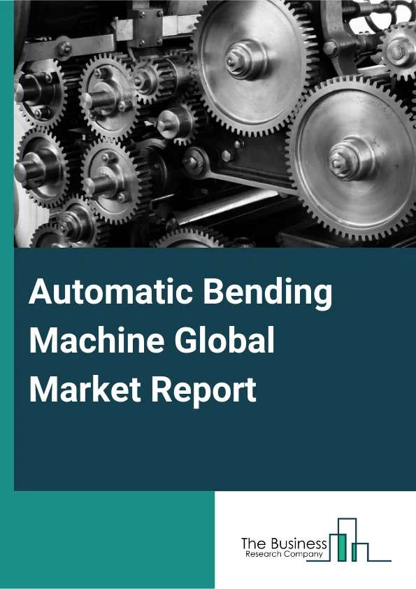 Global Automatic Bending Machine Market Report 2025