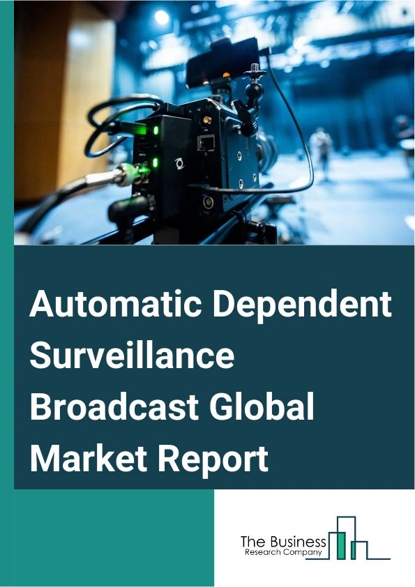 Global Automatic Dependent Surveillance Broadcast Market Report 2025