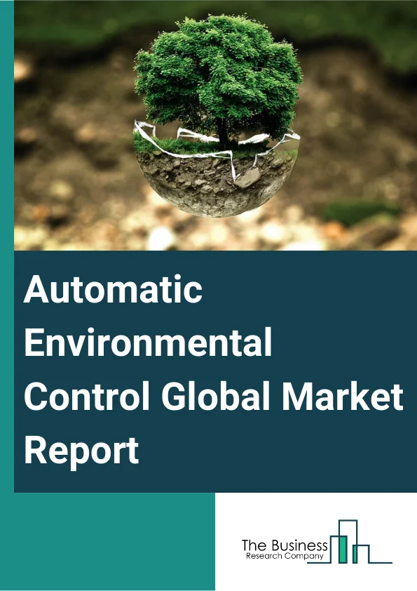 Automatic Environmental Control Global Market Report 2023 – By Type (Heating Equipment, Refrigeration Equipment, Air Conditioning Equipment), By Product Type (Environmental Monitors, Environmental Monitoring Sensors, Wearable Environmental Monitors), By Application (Residential, Commercial, Industrial) – Market Size, Trends, And Global Forecast 2023-2032