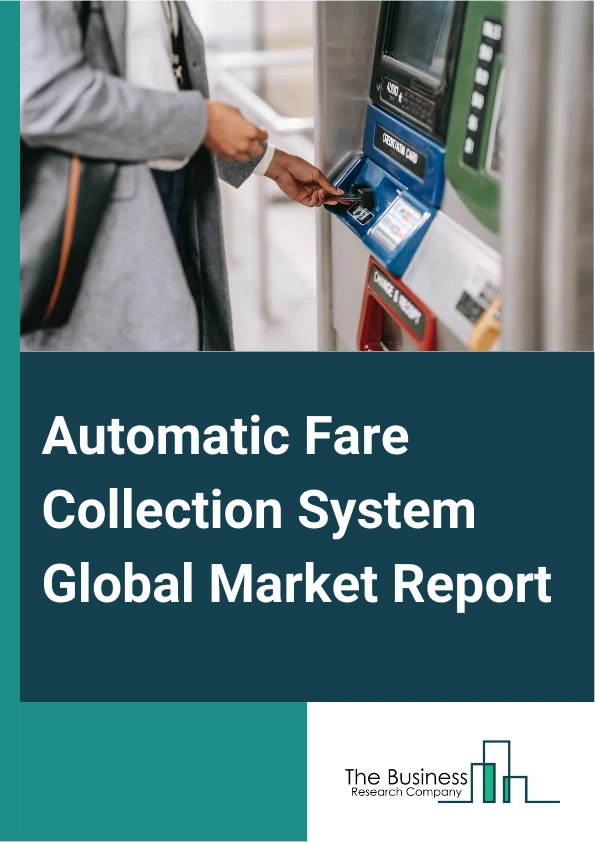 Automatic Fare Collection System Global Market Report 2024 – By Component (Hardware, Software), By Technology (Smart Card, Magnetic Stripe, Near-Field Communication (NFC), Optical Character Recognition (OCR)), By Application (Railways And Transportation, Parking, Entertainment, Other Applications) – Market Size, Trends, And Global Forecast 2024-2033