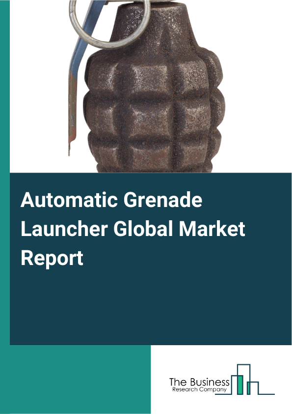 Global Automatic Grenade Launcher Market Report 2025