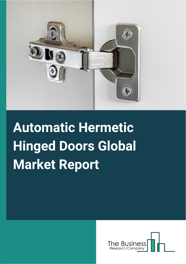 Global Automatic Hermetic Hinged Doors Market Report 2025