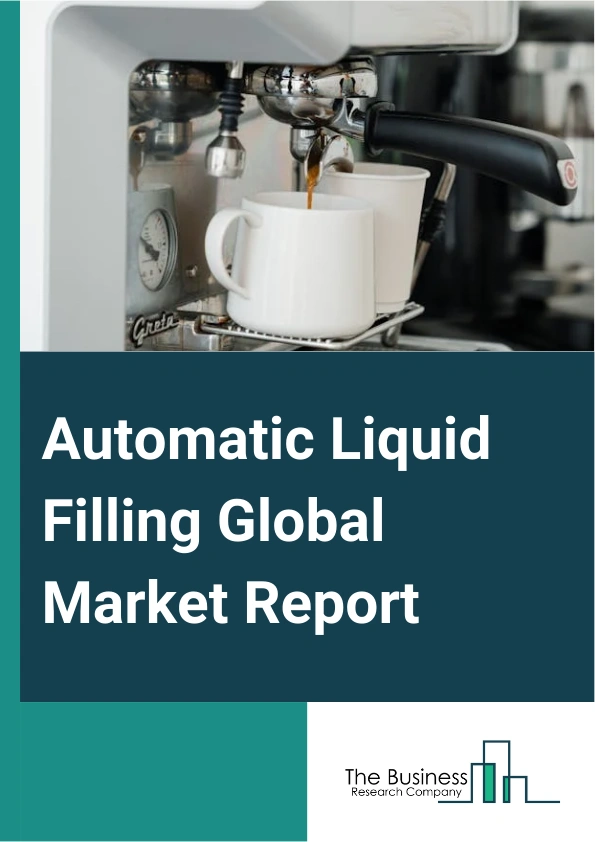Automatic Liquid Filling Global Market Report 2025 – By Type (Aseptic Filler, Rotary Filler, Volumetric Filler, Net Weight Filler, Piston Filler, Other Types), By Liquid Category (Consumable Liquids, Liquid Drugs, Indust...