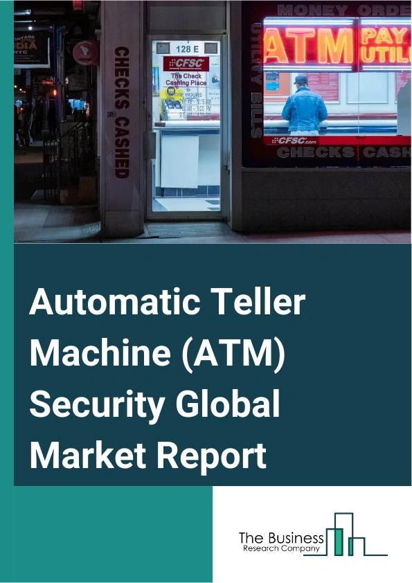 Automatic Teller Machine (ATM) Security Global Market Report 2025 – By Offering (Software, Services), By ATM Type (Onsite Automatic Teller Machines (ATM's), Offsite Automatic Teller Machines (ATM's)), By Application (Fraud Detection, Security Management, Anti-Skimming, Other Applications), By Industry Vertical (Banking, Other Industry Verticals) – Market Size, Trends, And Global Forecast 2025-2034