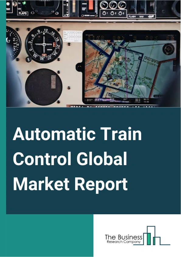 Automatic Train Control Global Market Report 2025 – By Service (Consulting, Integration And Deployment, Support And Maintenance), By Automation (GoA 1, GoA 2, GoA 3, GoA 4), By Train Type (Urban, Mainline) – Market Size, Trends, And Global Forecast 2025-2034