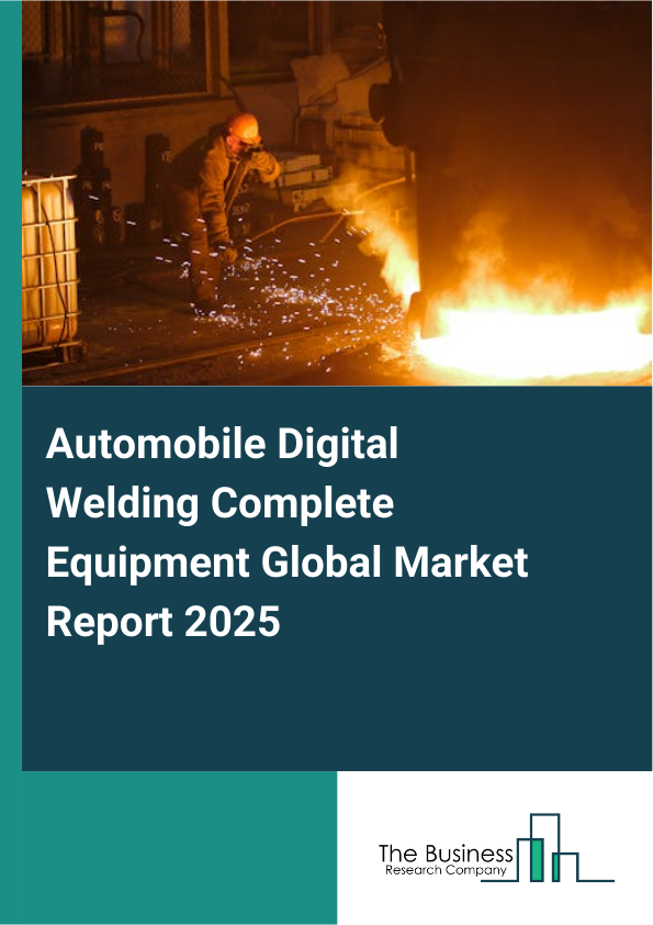 Global Automobile Digital Welding Complete Equipment Market Report 2025
