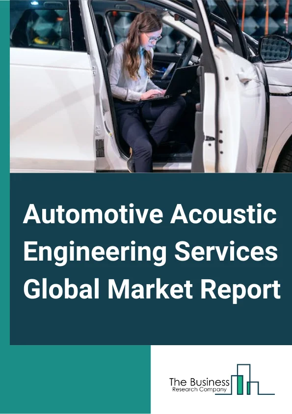 Automotive Acoustic Engineering Services Global Market Report 2024 – By Offering (Physical Acoustic Testing, Virtual Acoustic Testing), By Software (Vibration, Simulation, Signal analysis, Calibration), By Vehicle (Passenger Vehicle, Commercial Vehicle, Electric Vehicles), By Application (Interior, Body & Structure, Powertrain, Drivetrain) – Market Size, Trends, And Global Forecast 2024-2033