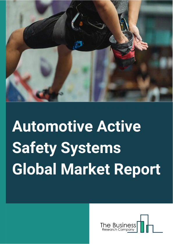 Automotive Active Safety Systems Global Market Report 2025 – By Product Type (Anti-Lock Braking System, Driver Monitoring, Blind Spot Detection, Night Vision System, Adaptive Cruise Control, Tire-Pressure Monitoring System, Lane Departure Warning, Other Products), By Sensor Type (Camera Sensor, Radar Sensor, Lidar Sensor), By Application (Passenger Cars, Light Commercial Vehicle, Heavy Commercial Vehicle, SUVs) – Market Size, Trends, And Global Forecast 2025-2034