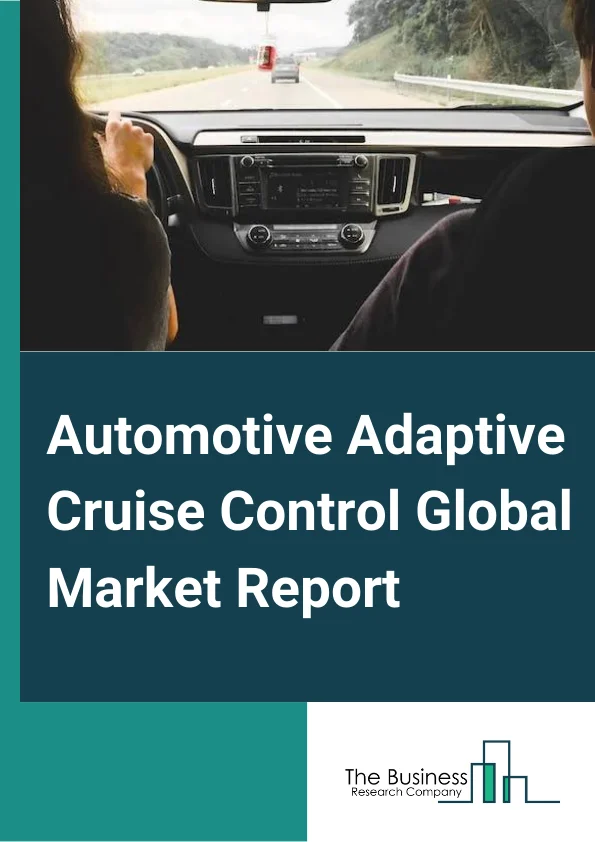 Automotive Adaptive Cruise Control Market Report 2023