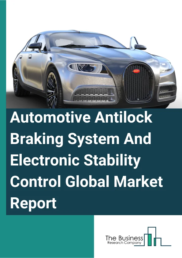 Global Automotive Antilock Braking System And Electronic Stability Control Market Report 2025