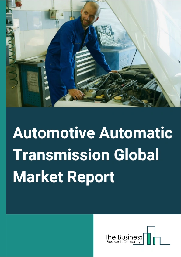 Global Automotive Automatic Transmission Market Report 2025