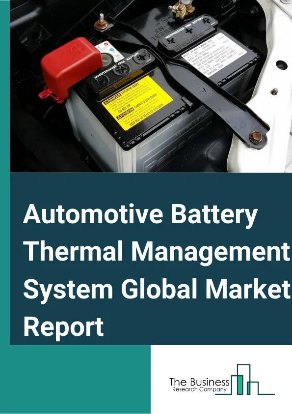 Automotive Battery Thermal Management System Market Report 2023