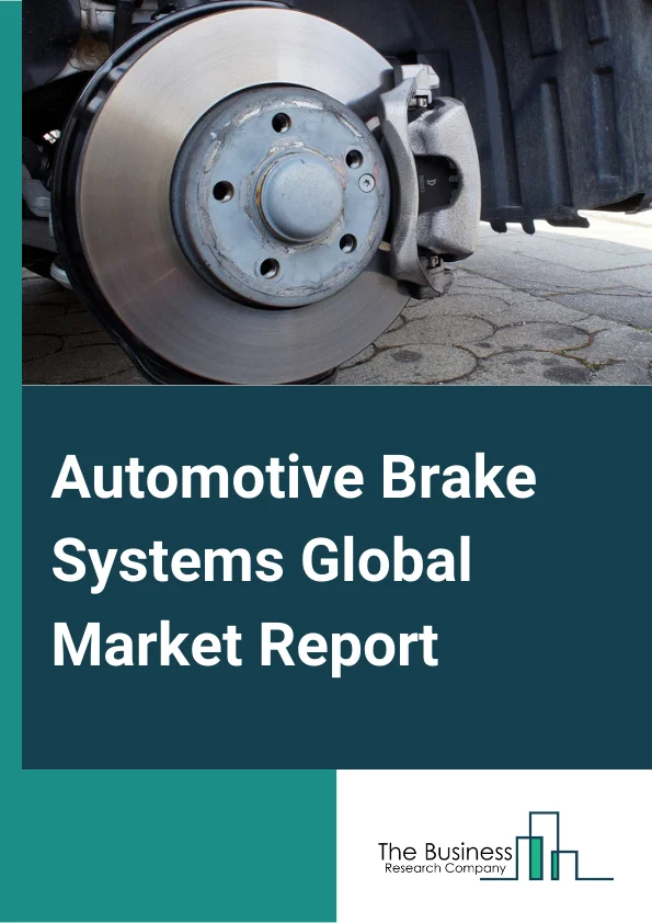 Automotive Brake Systems Global Market Report 2023 – By Product Type (Disc Brakes, Drum Brakes), By Technology (Antilock Braking Systems (ABS), Electronic Stability Control (ESC), Traction Stability Control (TCS), Electronic Brakeforce Distribution (EBD)), By Sales Channel (Original Equipment Manufacturers (OEMs), Aftermarket), By Vehicle Type (Passenger Car, Light commercial Vehicles (LCV), Truck, Bus) – Market Size, Trends, And Global Forecast 2023-2032