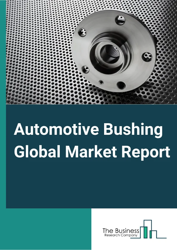 Global Automotive Bushing Market Report 2024