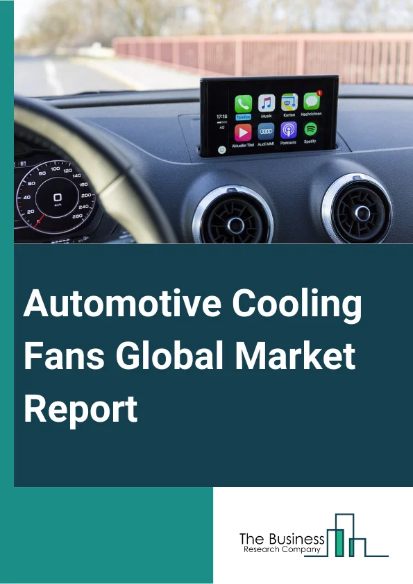 Automotive Cooling Fans Global Market Report 2024 – By Type (Radiator Fan, Electric Fan, Mechanical Fan, Condenser Fan), By Sales Channel (OEMs (Original Equipment Manufacturers), Aftermarket), By Vehicle Type (Passenger Vehicle, Commercial Vehicle) – Market Size, Trends, And Global Forecast 2024-2033