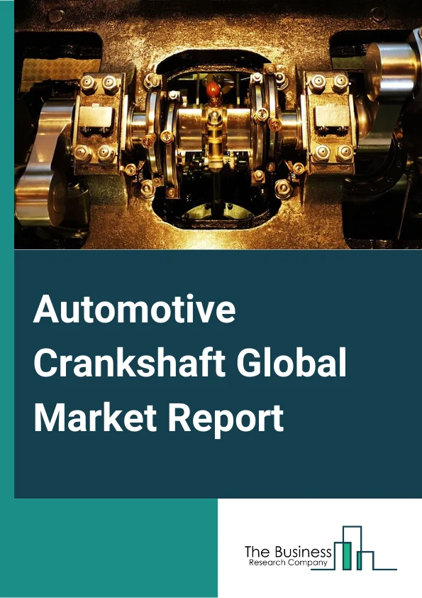 Automotive Crankshaft Global Market Report 2023 – By Type (Flat Plane, Cross Plane), By Material (Forged Iron Or Steel, Cast Iron Or Steel, Other Materials), By Vehicle Type (Heavy Commercial Vehicles, Light Commercial Vehicles, Luxury Vehicles, Passenger Vehicles, Sport Utility Vehicles, Multi Utility Vehicles, Other Vehicle Types) – Market Size, Trends, And Global Forecast 2023-2032